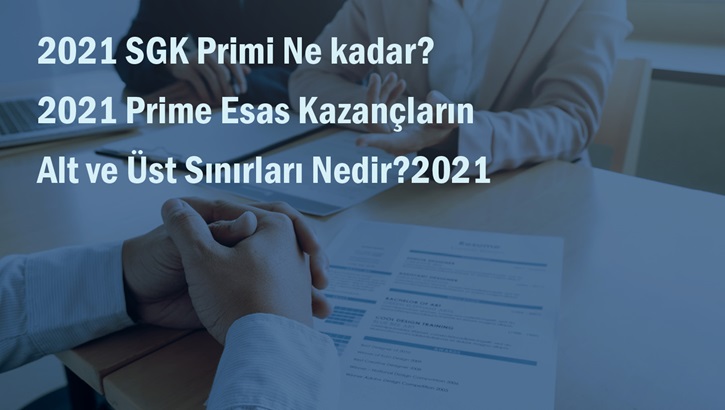 2021 SGK Primi Ne kadar? 2021 Prime Esas Kazançların Alt ve Üst Sınırları Nedir?