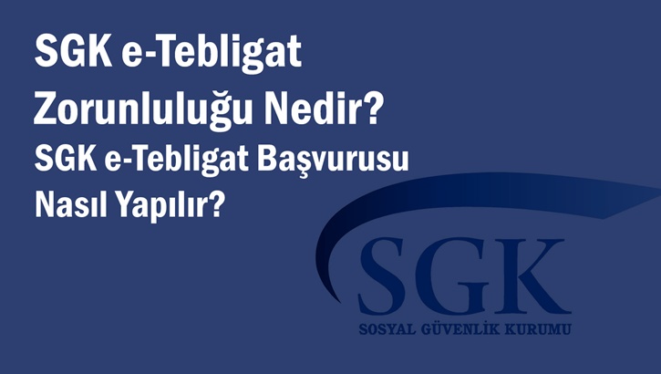 Sgk E Tebligat Zorunlulugu Nedir Sgk E Tebligat Nasil Alinir Sgk E Tebligat Basvurusu Nasil Yapilir